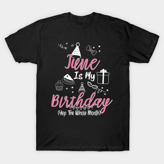 June Is My Birthday Month B-day Gift For Girl And Woman T-Shirt by inksplashcreations